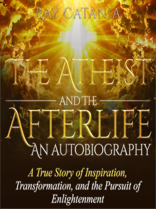 Title details for The Atheist and the Afterlife--an Autobiography by Ray Catania - Available